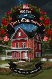 The Roses of Port Townsend : A Tale of Mystery, Magic, Science, (and Tomatoes) in a Seaport Village cover image cdn