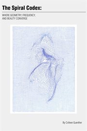 The Spiral Codex : Where Geometry, Frequency, and Beauty Converge cover image cdn