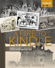 A Fire to Kindle a - H : Harris County Schools & Education Before 1950 cover image cdn