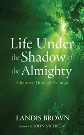 Life Under the Shadow of the Almighty : A Journey Through Psalm 91 cover image cdn