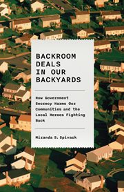 Backroom Deals in Our Backyards : How Government Secrecy Harms Our Communities and the Local Heroes Fighting Back cover image cdn