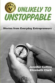 Unlikely to Unstoppable : Stories From Everyday Entrepreneurs cover image cdn