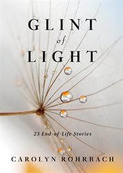 Glint of Light : 23 End-of-life Stories cover image cdn