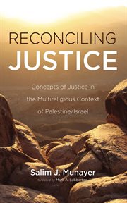 Reconciling Justice : Concepts of Justice in the Multireligious Context of Palestine/israel cover image cdn