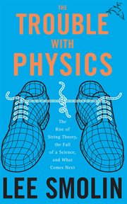The Trouble With Physics : The Rise of String Theory, the Fall of a Science, and What Comes Next cover image cdn