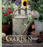 Simple Pleasures of the Garden : Stories, Recipes & Crafts From the Abundant Earth cover image cdn