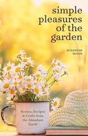 Simple Pleasures of the Garden : A Seasonal Self-Care Book for Living Well Year-Round (Simple Joys and Herbal Healing) cover image cdn