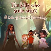 The Kids Who Stole My Heart : A Take of Lave and Friendship cover image cdn