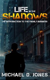 Life in the Shadows : My Introduction to the Family Business cover image cdn