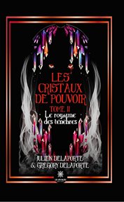 Les cristaux de pouvoir - Tome 2 : Le Royaume Des Ténèbres. Les cristaux de pouvoir cover image cdn