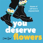 You Deserve Flowers : Blooms of Self-love and Empowerment cover image cdn