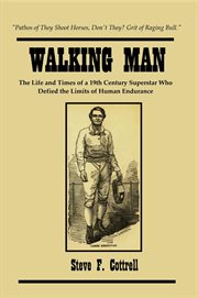 Walking Man : The Life and Times of a 19th Century Superstar Who Defied the Limits of Human Endurance cover image cdn