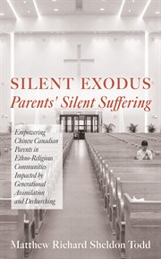 Silent Exodus-Parents' Silent Suffering : Empowering Chinese Canadian Parents in Ethno-religious Communities Impacted By Generational Assimila cover image cdn