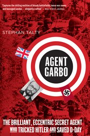 Agent Garbo : The Brilliant, Eccentric Secret Agent Who Tricked Hitler and Saved D-day cover image cdn