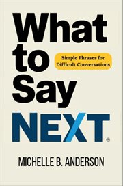 What to Say Next : Simple Phrases for Difficult Conversations cover image cdn