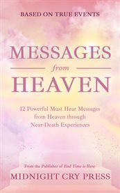 Messages From Heaven : 12 Powerful Must Hear Messages From Heaven Through Near-death Experiences cover image cdn