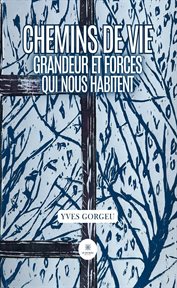 Chemins de vie : Grandeur Et Forces Qui Nous Habitent cover image cdn