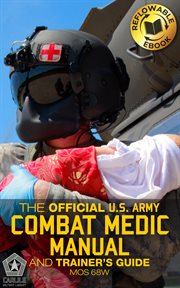 The Official Us Army Combat Medic Manual & Trainer's Guide : Complete - 500+ Pages - Reflowable Ebook - Mos 68w Current Edition - Stp 8-68w13-sm-tg cover image cdn