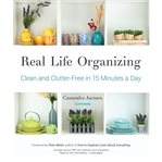 Real Life Organizing : Clean and Clutter-Free in 15 Minutes a Day cover image cdn
