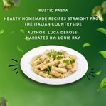 Rustic Pasta : Hearty Homemade Recipes Straight From the Italian Countryside cover image cdn