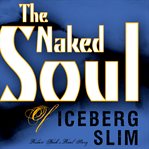 The Naked Soul of Iceberg Slim cover image cdn