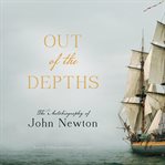 Out of the Depths : The Autobiography of John Newton cover image cdn