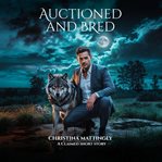 Auctioned and Bred by the Alpha : A Spicy Shifter Short Story cover image cdn