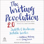 The Writing Revolution 2.0 : A Guide to Advancing Thinking Through Writing in All Subjects and Grades cover image cdn
