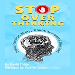 Stop Overthinking: Break Free From Worry, Doubt, and Mental Overload cover image cdn