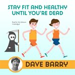 Stay Fit and Healthy until You're Dead cover image cdn