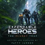 Expendable Heroes: The Planet Trap cover image cdn