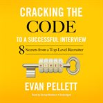 Cracking the Code to a Successful Interview : 15 Insider Secrets from a Top-Level Recruiter cover image cdn