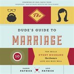 The Dude's Guide to Marriage : Ten Skills Every Husband Must Develop to Love His Wife Well cover image cdn