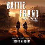 Battle Front: First Strike : A Post-apocalyptic Survival Thriller. America Falls cover image cdn