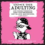 Unf*ck Your Adulting : Give Yourself Permission, Carry Your Own Baggage, Don't Be a Dick, Make Decisions, and Other Life Sk cover image cdn