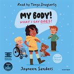 My Body! What I Say Goes! : Teach Children about Body Safety, Safe and Unsafe Touch, Private Parts, Consent, Respect, Secrets, a cover image cdn