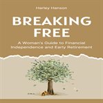 Breaking Free : A Woman's Guide to Financial Independence and Early Retirement cover image cdn