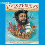 Lives of the Pirates : Swashbucklers, Scoundrels (Neighbors Beware!) cover image cdn