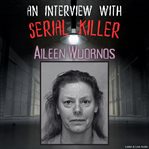 An Interview With Serial Killer Aileen Wuornos cover image cdn