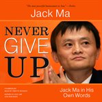 Never Give Up : Jack Ma in His Own Words cover image cdn