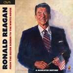 Ronald Reagan - From the Silver Screen to the White House : Journey of a Lifetime cover image cdn
