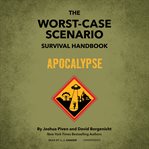 The Worst-Case Scenario Survival Handbook: Apocalypse. Worst-Case Scenario cover image cdn