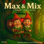 Max and Mix : 10 Imaginative Read-aloud Tales - Including Link to 10 Songs cover image cdn