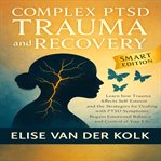 Complex PTSD Trauma and Recovery : Learn How Trauma Affects Self-esteem and the Strategies for Dealing With Ptsd Symptoms, ​ Regainin cover image cdn