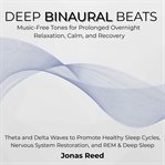 Deep Binaural Beats : Music-free Tones for Prolonged Overnight Relaxation, Calm, and Recovery. Theta and Delta Waves to Pr cover image cdn