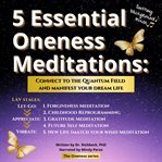 5 Essential Oneness Meditations : Connect to the Quantum Field and Manifest Your Dream Life cover image cdn