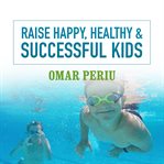 Raise Happy, Healthy & Successful Kids cover image cdn