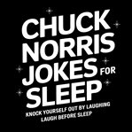 Chuck Norris Jokes for Sleep: Knock Yourself Out by Laughing cover image cdn