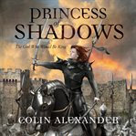 Princess of Shadows : The Girl Who Would Be King cover image cdn