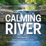 Calming River : 8d Immersive River Sounds and White Noise for Deep Sleep, Relaxation, and Stress Relief cover image cdn